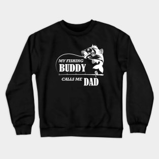 Fishing - My fishing buddy calls me dad Crewneck Sweatshirt